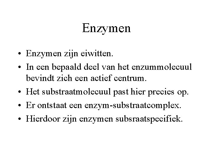 Enzymen • Enzymen zijn eiwitten. • In een bepaald deel van het enzummolecuul bevindt