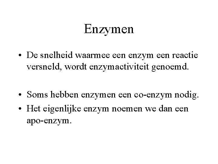 Enzymen • De snelheid waarmee een enzym een reactie versneld, wordt enzymactiviteit genoemd. •