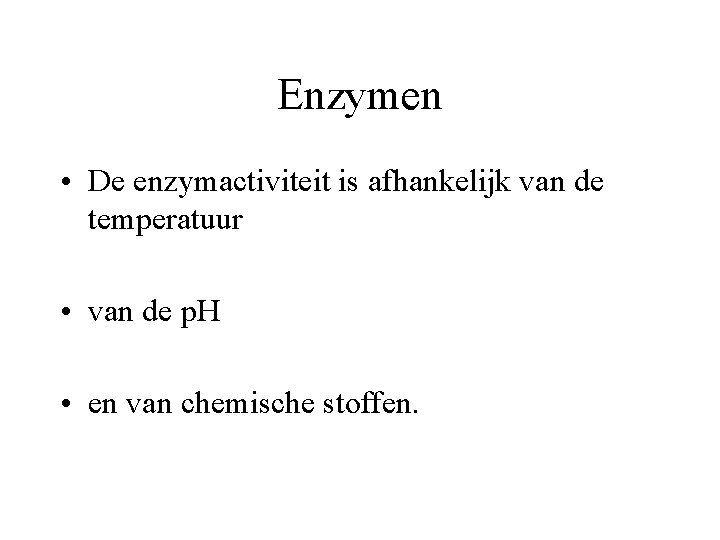 Enzymen • De enzymactiviteit is afhankelijk van de temperatuur • van de p. H Enzymen • De enzymactiviteit is afhankelijk van de temperatuur • van de p. H