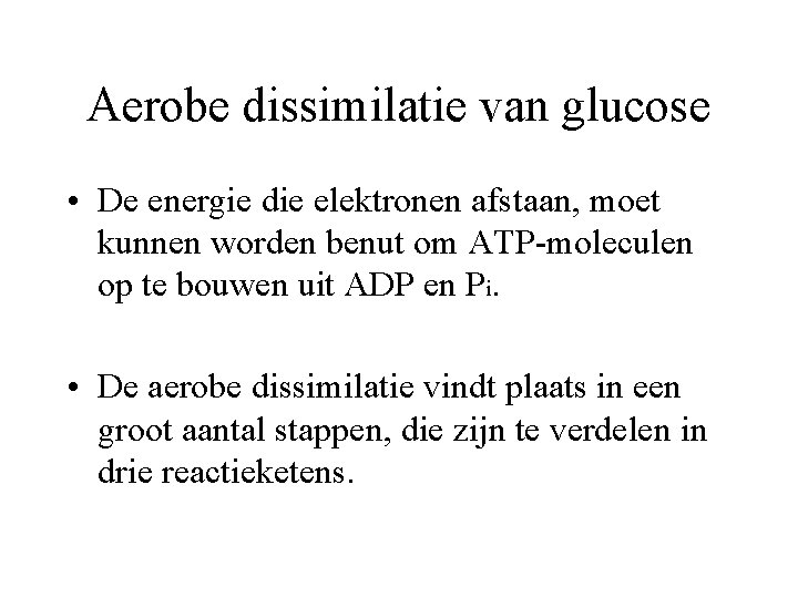 Aerobe dissimilatie van glucose • De energie die elektronen afstaan, moet kunnen worden benut Aerobe dissimilatie van glucose • De energie die elektronen afstaan, moet kunnen worden benut