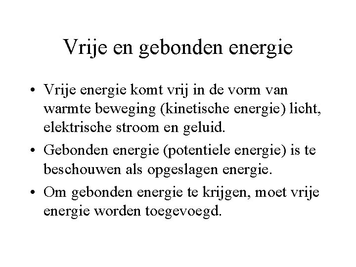 Vrije en gebonden energie • Vrije energie komt vrij in de vorm van warmte