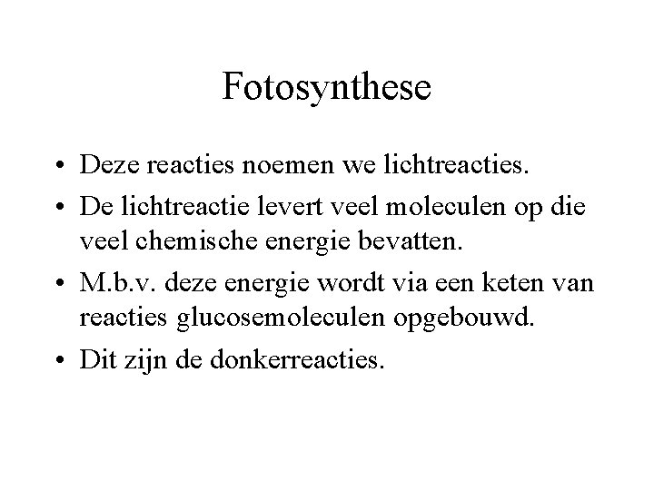Fotosynthese • Deze reacties noemen we lichtreacties. • De lichtreactie levert veel moleculen op Fotosynthese • Deze reacties noemen we lichtreacties. • De lichtreactie levert veel moleculen op