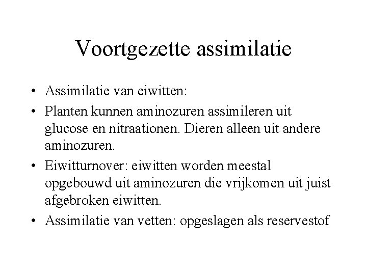 Voortgezette assimilatie • Assimilatie van eiwitten: • Planten kunnen aminozuren assimileren uit glucose en Voortgezette assimilatie • Assimilatie van eiwitten: • Planten kunnen aminozuren assimileren uit glucose en