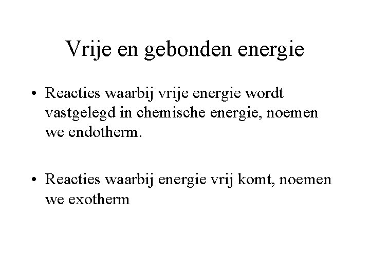 Vrije en gebonden energie • Reacties waarbij vrije energie wordt vastgelegd in chemische energie,