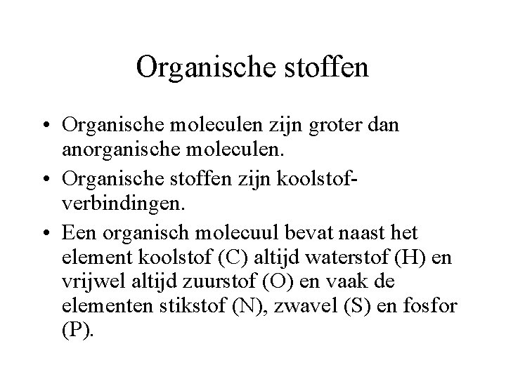 Organische stoffen • Organische moleculen zijn groter dan anorganische moleculen. • Organische stoffen zijn