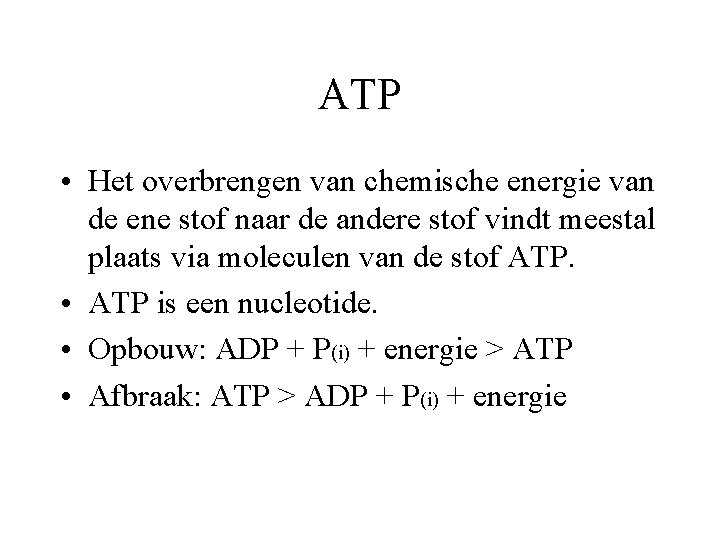 ATP • Het overbrengen van chemische energie van de ene stof naar de andere ATP • Het overbrengen van chemische energie van de ene stof naar de andere