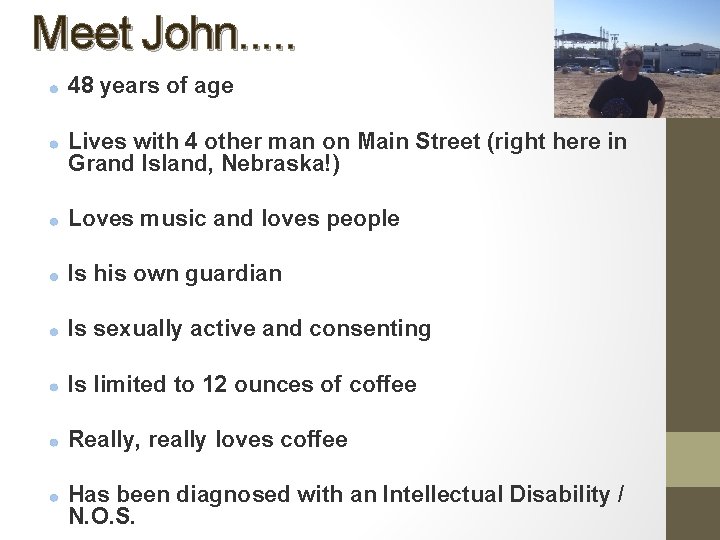 Meet John. . . 48 years of age Lives with 4 other man on