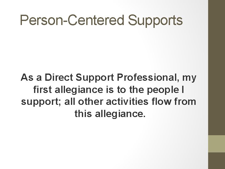 Person-Centered Supports As a Direct Support Professional, my first allegiance is to the people