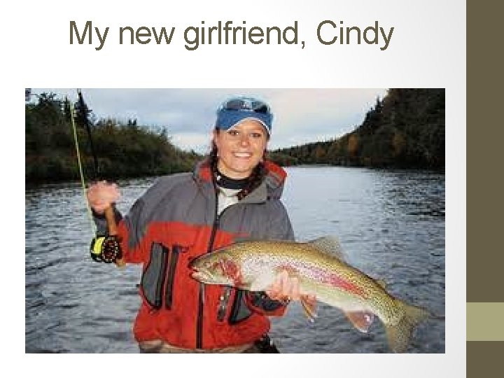 My new girlfriend, Cindy 
