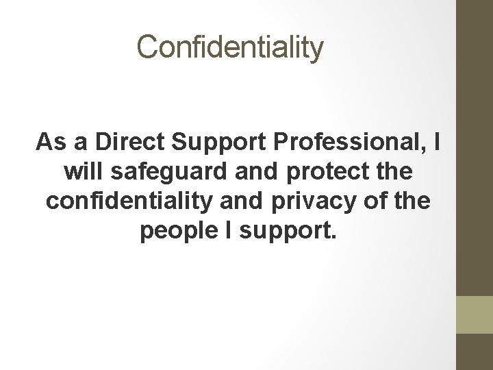 Confidentiality As a Direct Support Professional, I will safeguard and protect the confidentiality and