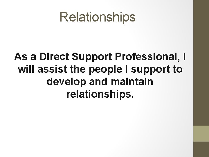 Relationships As a Direct Support Professional, I will assist the people I support to