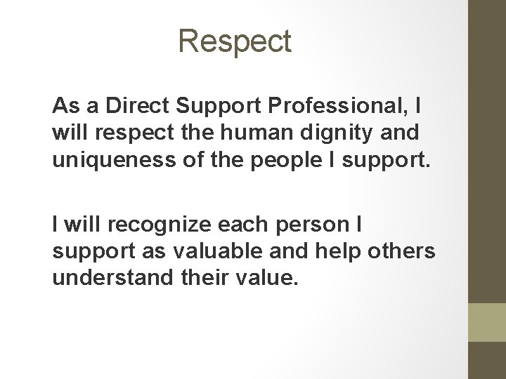 Respect As a Direct Support Professional, I will respect the human dignity and uniqueness