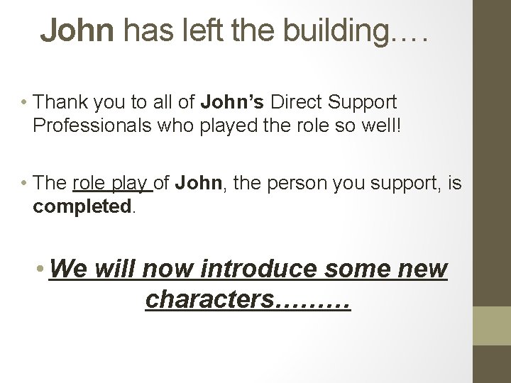 John has left the building…. • Thank you to all of John’s Direct Support