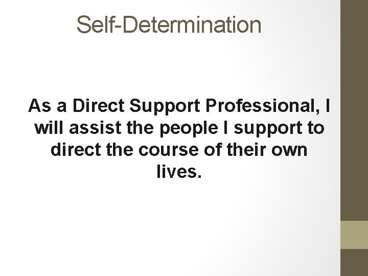 Self-Determination As a Direct Support Professional, I will assist the people I support to