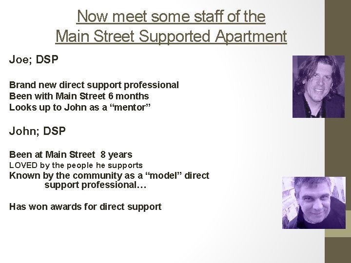 Now meet some staff of the Main Street Supported Apartment Joe; DSP Brand new