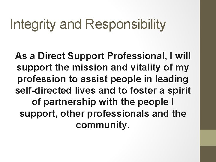 Integrity and Responsibility As a Direct Support Professional, I will support the mission and