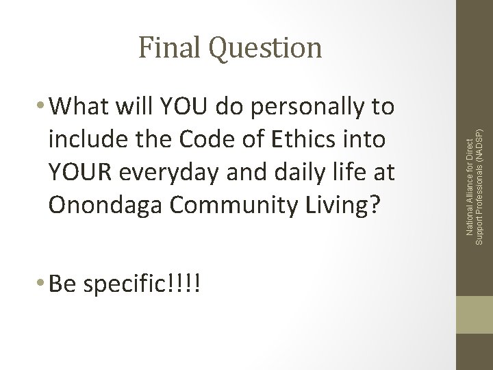  • What will YOU do personally to include the Code of Ethics into