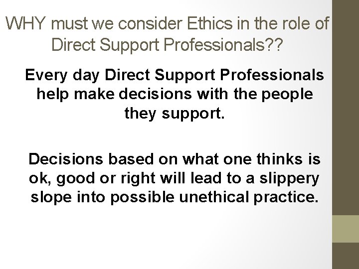 WHY must we consider Ethics in the role of Direct Support Professionals? ? Every
