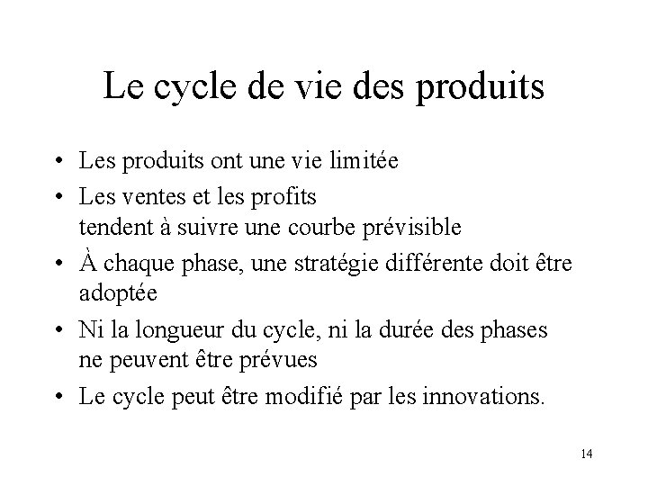Le cycle de vie des produits • Les produits ont une vie limitée •