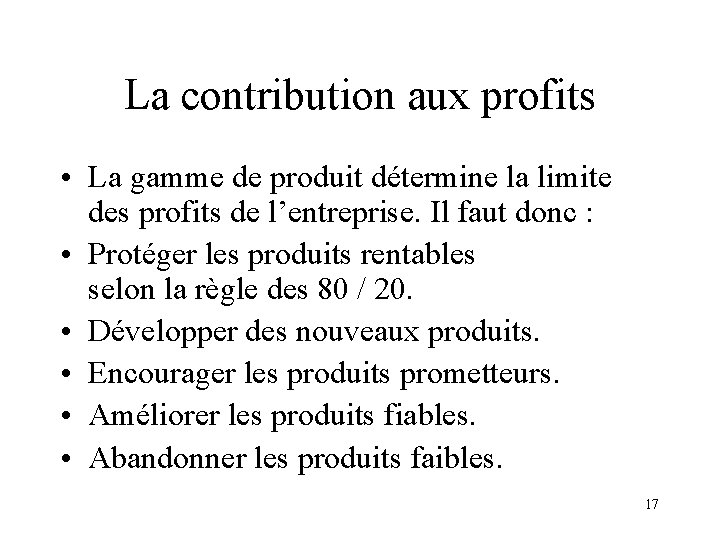 La contribution aux profits • La gamme de produit détermine la limite des profits