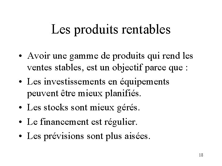 Les produits rentables • Avoir une gamme de produits qui rend les ventes stables,