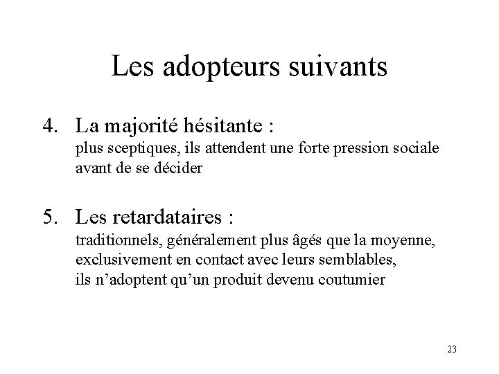 Les adopteurs suivants 4. La majorité hésitante : plus sceptiques, ils attendent une forte