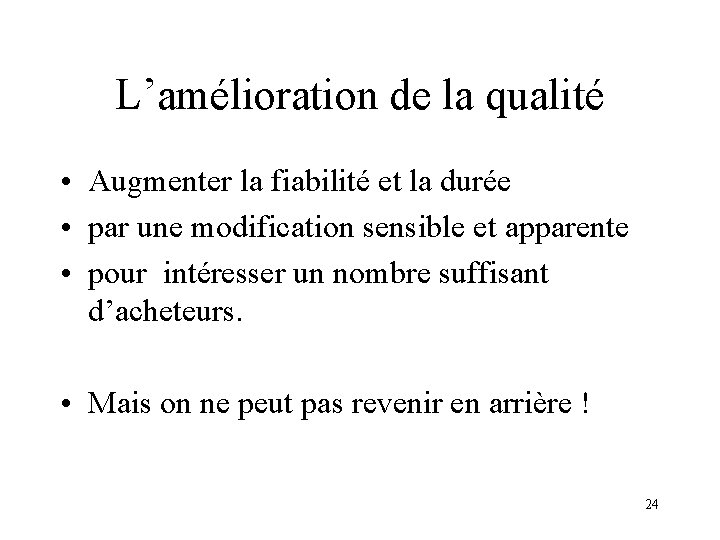 L’amélioration de la qualité • Augmenter la fiabilité et la durée • par une