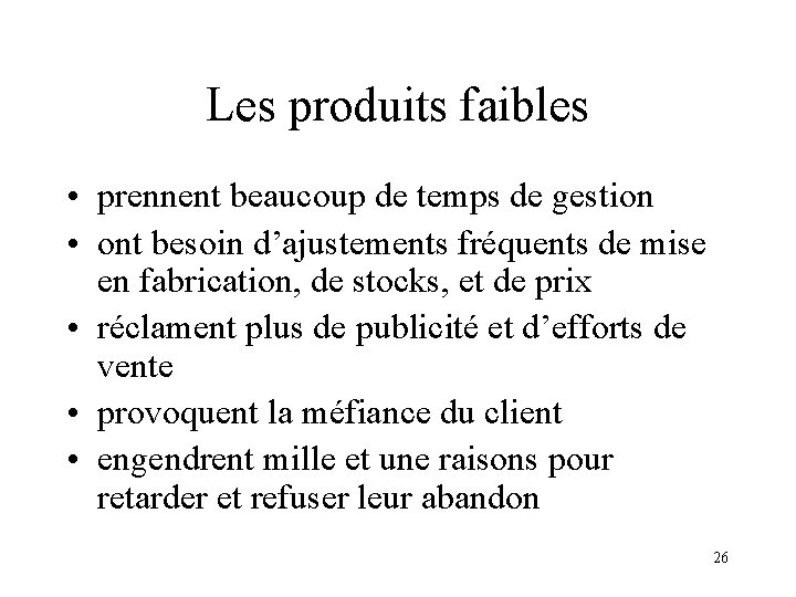 Les produits faibles • prennent beaucoup de temps de gestion • ont besoin d’ajustements