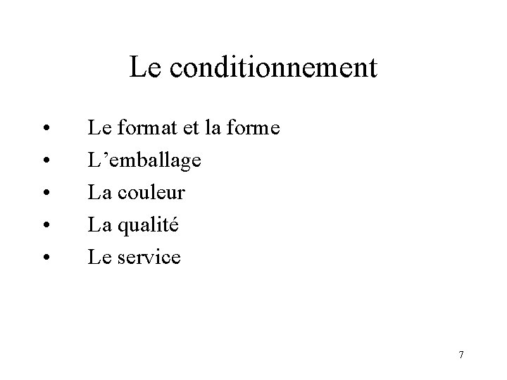 Le conditionnement • • • Le format et la forme L’emballage La couleur La