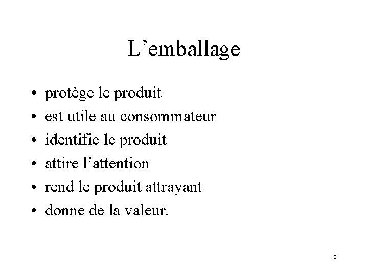 L’emballage • • • protège le produit est utile au consommateur identifie le produit