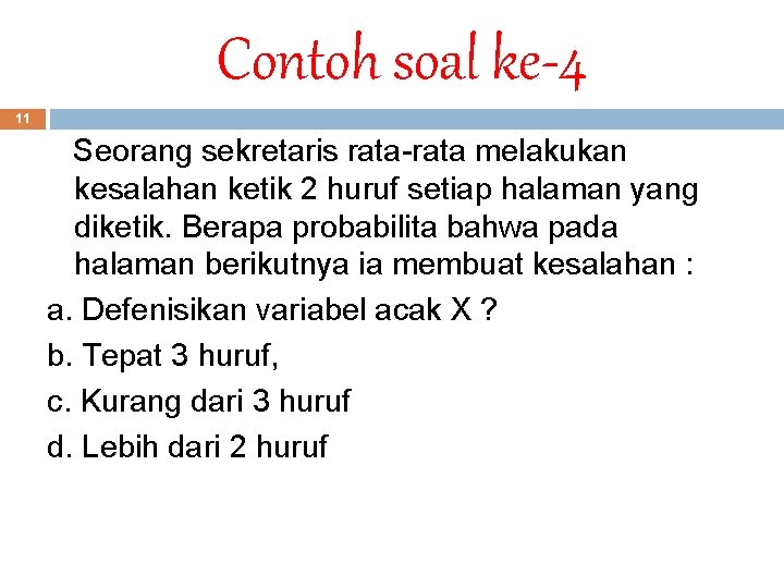 Contoh soal ke-4 11 Seorang sekretaris rata-rata melakukan kesalahan ketik 2 huruf setiap halaman