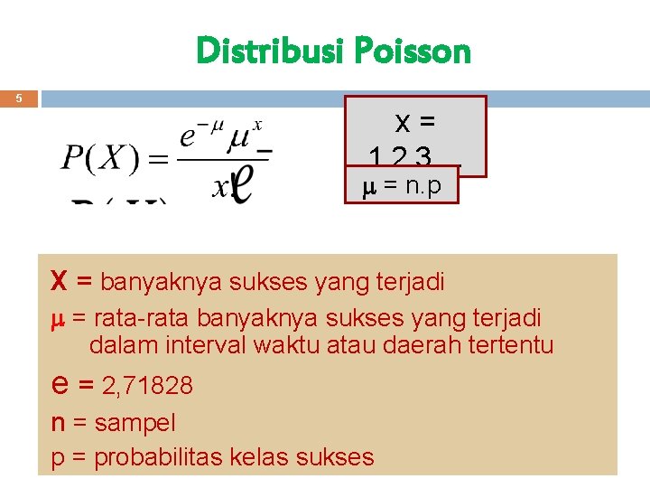 Distribusi Poisson 5 x= 1, 2, 3, . . . = n. p x