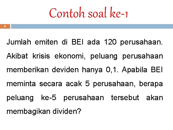 Contoh soal ke-1 6 Jumlah emiten di BEI ada 120 perusahaan. Akibat krisis ekonomi,