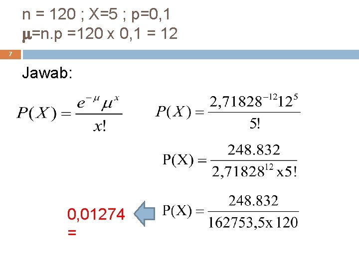 n = 120 ; X=5 ; p=0, 1 =n. p =120 x 0, 1