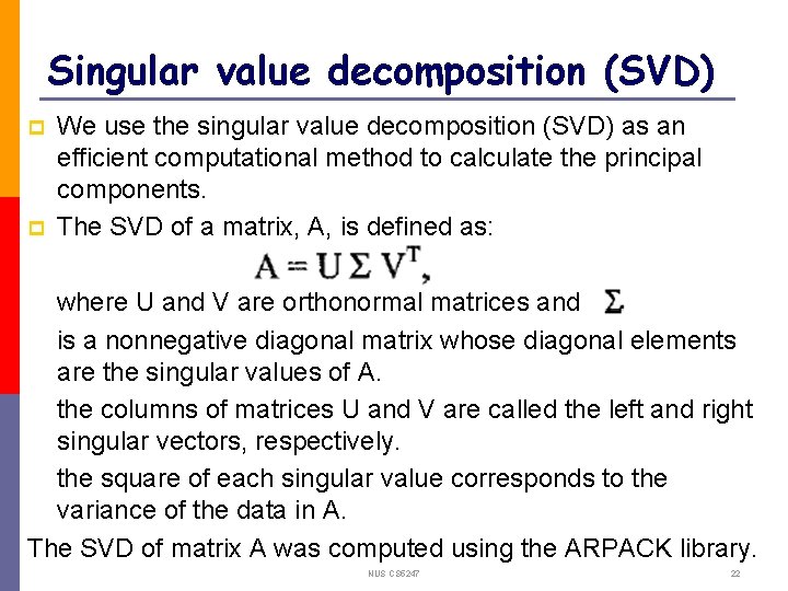 Singular value decomposition (SVD) p p We use the singular value decomposition (SVD) as
