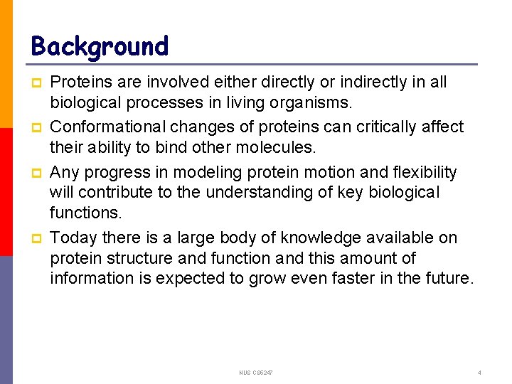 Background p p Proteins are involved either directly or indirectly in all biological processes