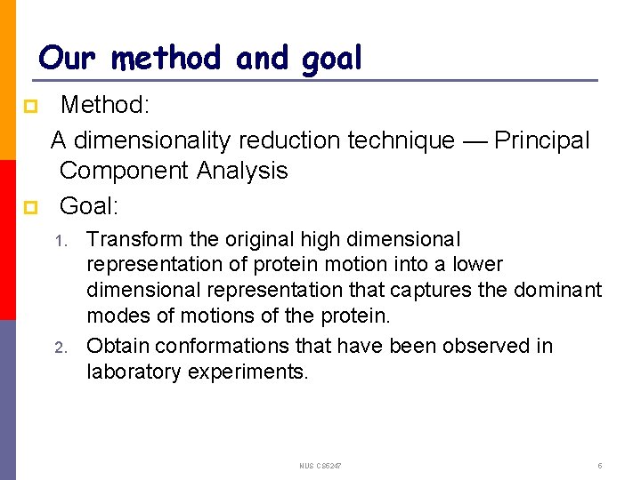 Our method and goal p p Method: A dimensionality reduction technique — Principal Component