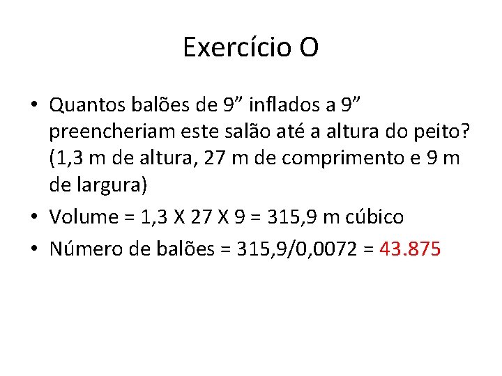 Exercício O • Quantos balões de 9” inflados a 9” preencheriam este salão até