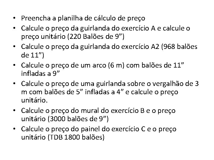  • Preencha a planilha de cálculo de preço • Calcule o preço da