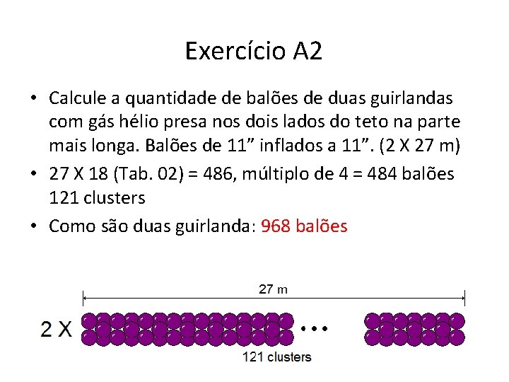 Exercício A 2 • Calcule a quantidade de balões de duas guirlandas com gás