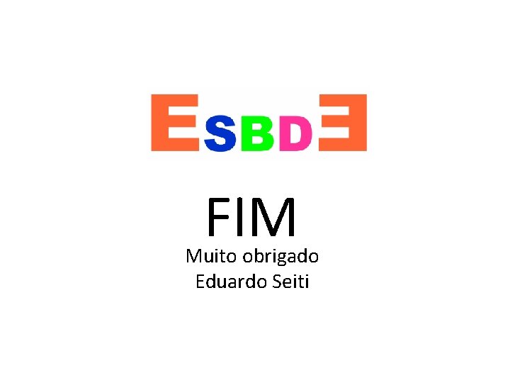 FIM Muito obrigado Eduardo Seiti 
