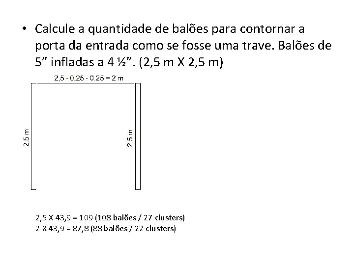  • Calcule a quantidade de balões para contornar a porta da entrada como