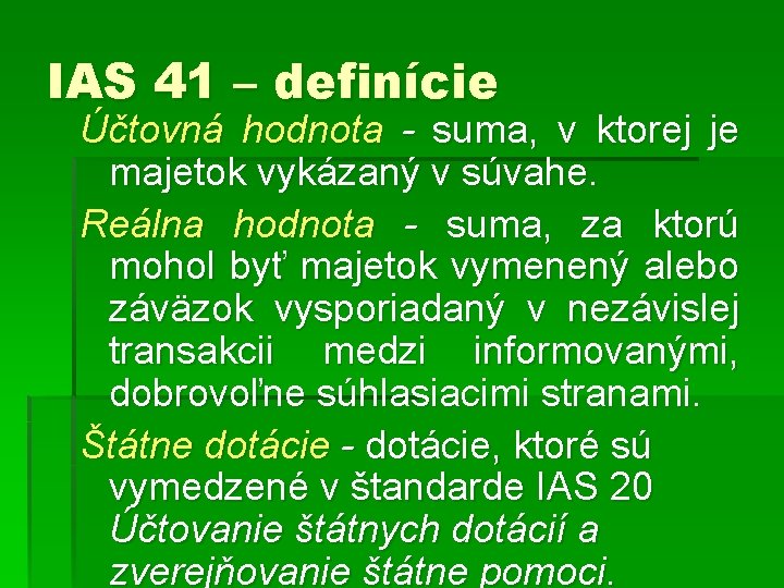 IAS 41 – definície Účtovná hodnota - suma, v ktorej je majetok vykázaný v