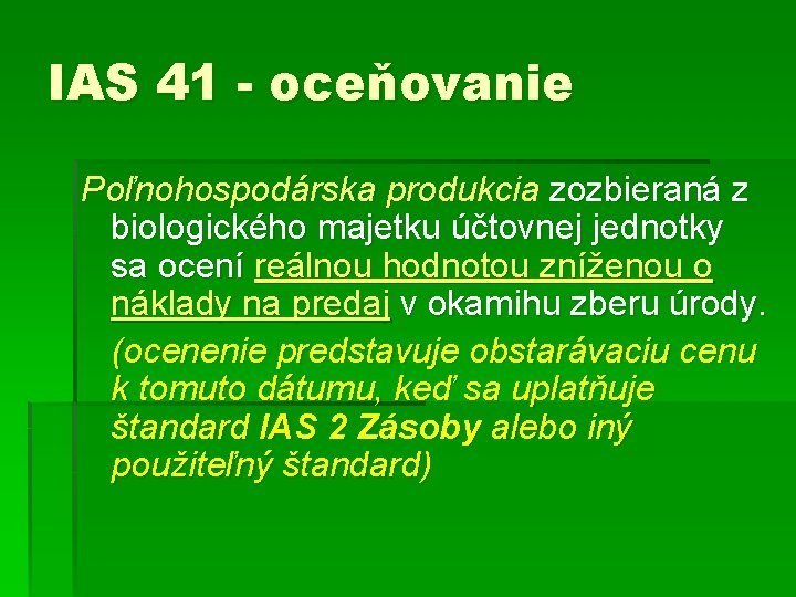 IAS 41 - oceňovanie Poľnohospodárska produkcia zozbieraná z biologického majetku účtovnej jednotky sa ocení