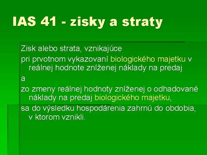 IAS 41 - zisky a straty Zisk alebo strata, vznikajúce pri prvotnom vykazovaní biologického