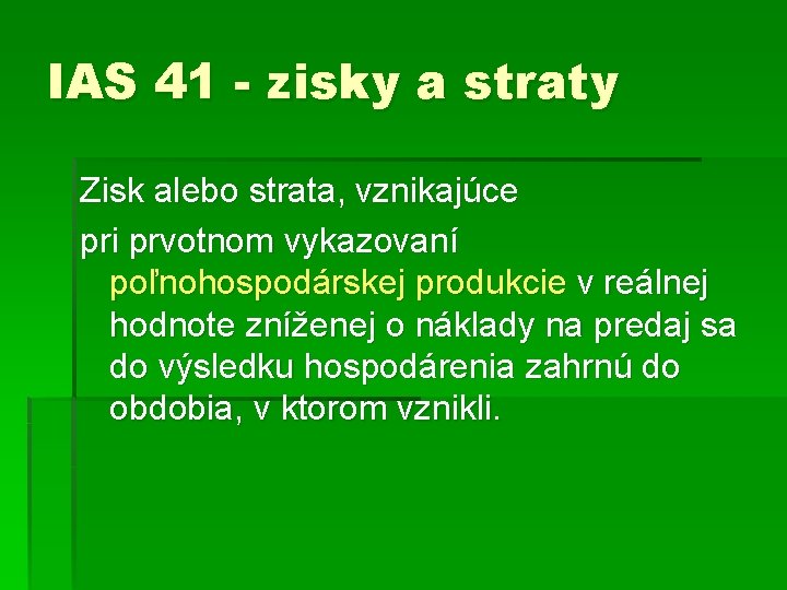 IAS 41 - zisky a straty Zisk alebo strata, vznikajúce pri prvotnom vykazovaní poľnohospodárskej