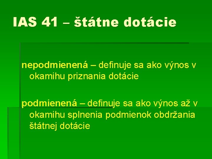 IAS 41 – štátne dotácie nepodmienená – definuje sa ako výnos v okamihu priznania