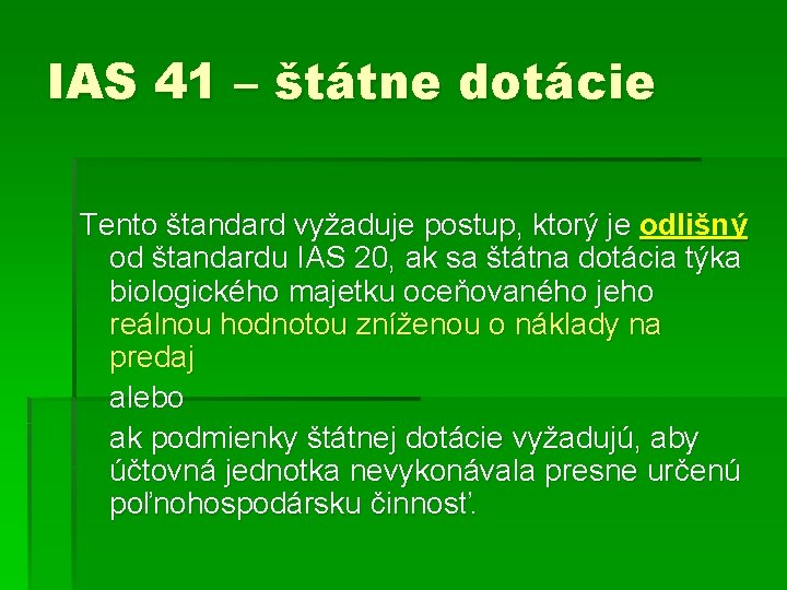 IAS 41 – štátne dotácie Tento štandard vyžaduje postup, ktorý je odlišný od štandardu