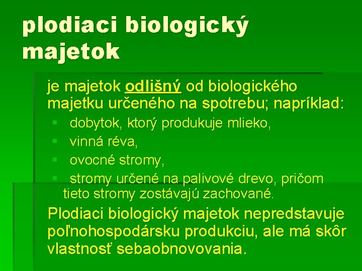 plodiaci biologický majetok je majetok odlišný od biologického majetku určeného na spotrebu; napríklad: §