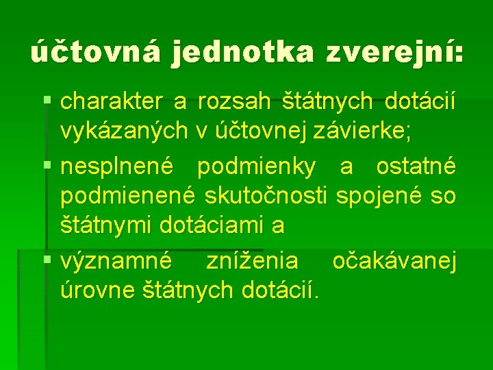 účtovná jednotka zverejní: § charakter a rozsah štátnych dotácií vykázaných v účtovnej závierke; §